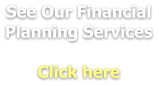 See Our Financial Planning Services  Click here